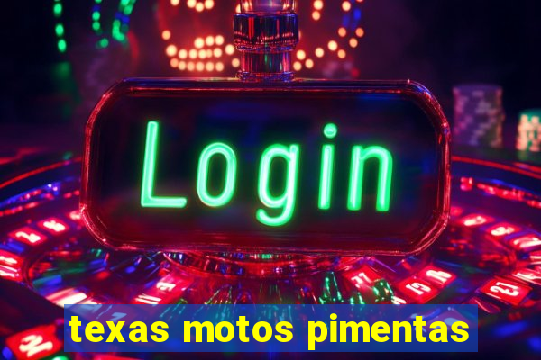 texas motos pimentas